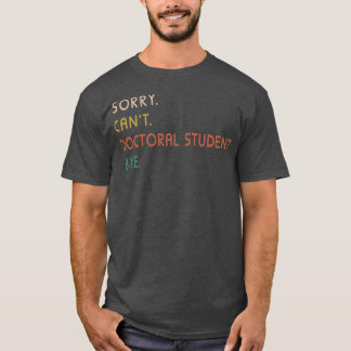 Sorry Cant Doctoral Student, tot ziens van het PhD T-shirt