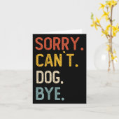 Sorry Can't Dog Bye Shirts Funny Dog Lovers For Me Kaart (Gele Bloem)