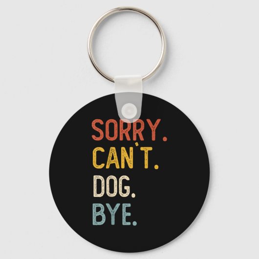 Sorry Can't Dog Bye Shirts Funny Dog Lovers For Me Sleutelhanger (Voorkant)