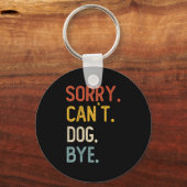 Sorry Can't Dog Bye Shirts Funny Dog Lovers For Me Sleutelhanger (Voorkant)