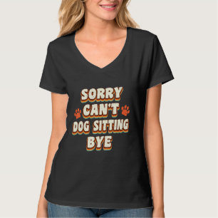 Sorry Cant Dog op dag Dog Sitter Animal Pet C T-shirt