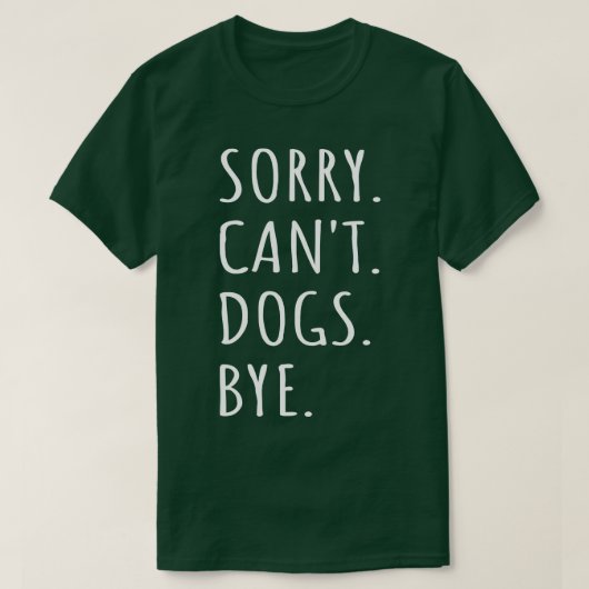 Sorry Cant Dogs Bye I T-shirt (Design voorkant)