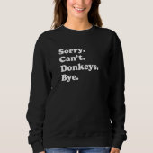 Sorry Can't Donkeys Bye Donkey Trui (Voorkant)