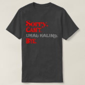 Sorry Cant Drag Racing Bye Funny Racing T-shirt (Design voorkant)