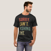 Sorry Can't Fishing Bye II T-shirt (Voorkant volledig)