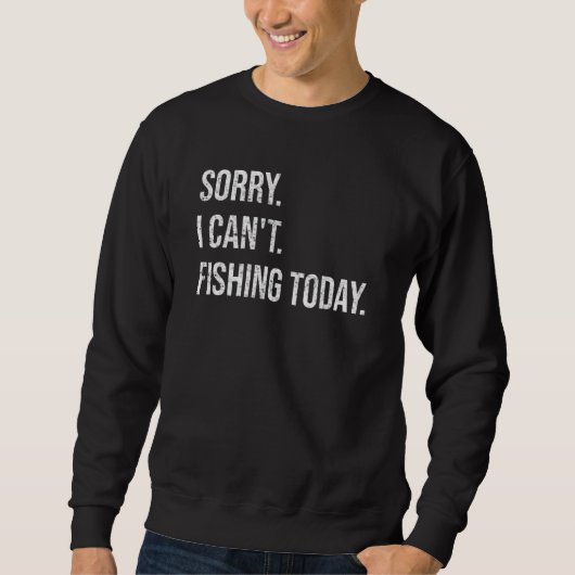 Sorry Can't Fishing Today Funny Fisherman Men Fath Trui (Voorkant)