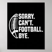 Sorry Can't Football Bye American Footbal Design  Poster (Voorkant)