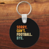 Sorry Can't Football Bye Funny Football Lovers Quo Sleutelhanger (Voorkant)