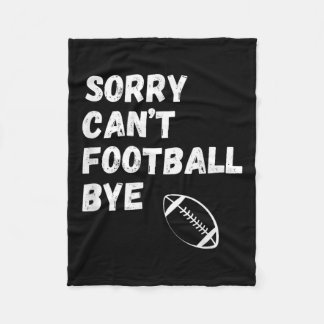 Sorry Can't Football Bye. Funny Football Paren  Fleece Deken