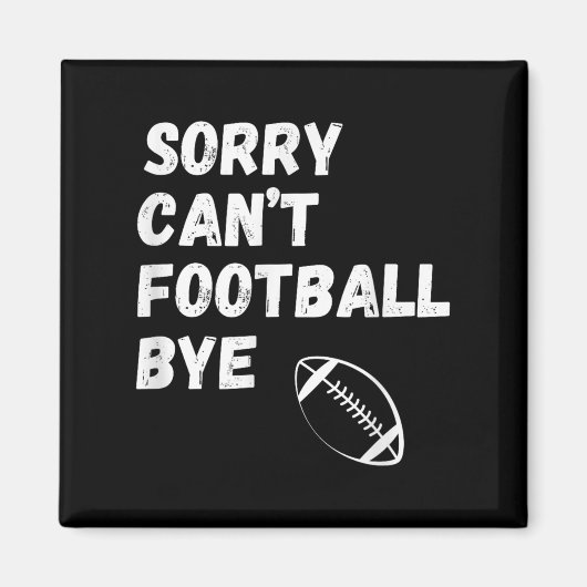 Sorry Can't Football Bye. Funny Football Paren  Magneet (Voorkant)
