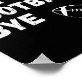 Sorry Can't Football Bye. Funny Football Paren  Poster (Hoek)