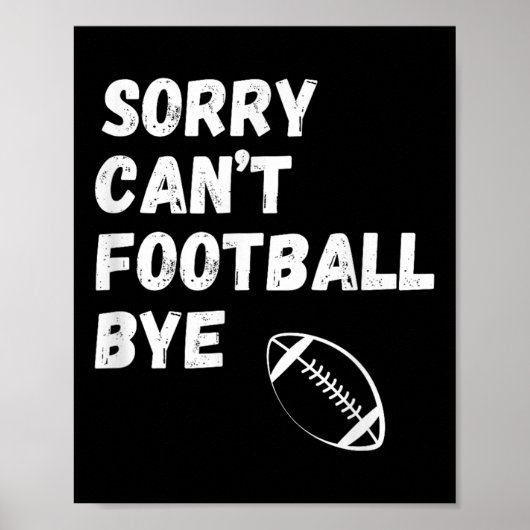 Sorry Can't Football Bye. Funny Football Paren  Poster (Voorkant)