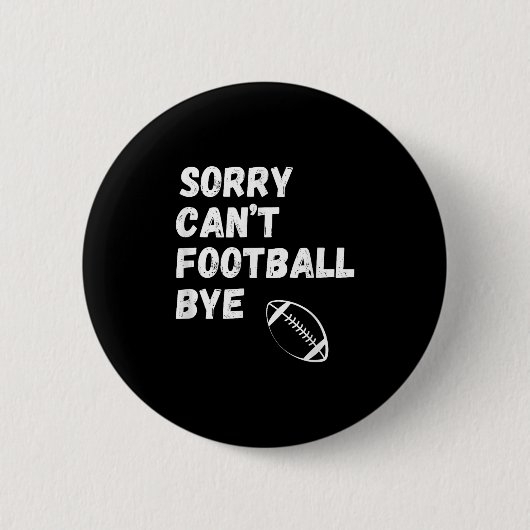 Sorry Can't Football Bye. Funny Football Paren  Ronde Button 5,7 Cm (Voorkant)