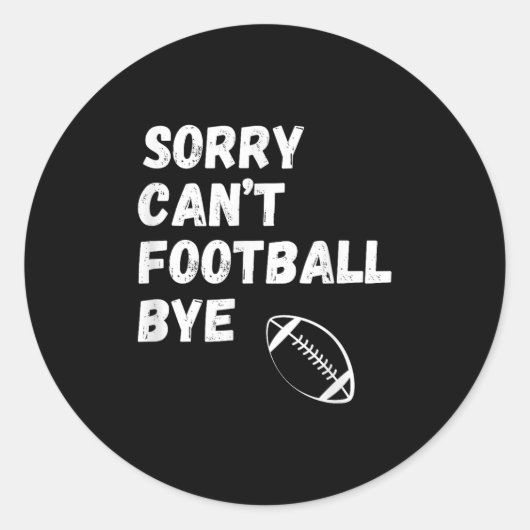 Sorry Can't Football Bye. Funny Football Paren  Ronde Sticker (Voorkant)