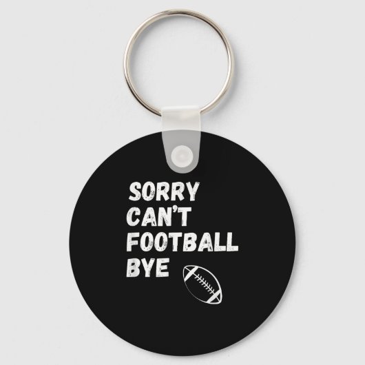 Sorry Can't Football Bye. Funny Football Paren  Sleutelhanger (Voorkant)