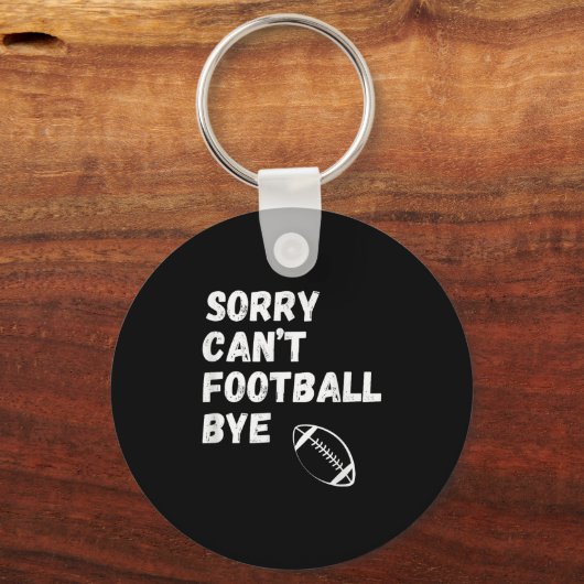 Sorry Can't Football Bye. Funny Football Paren  Sleutelhanger (Voorkant)