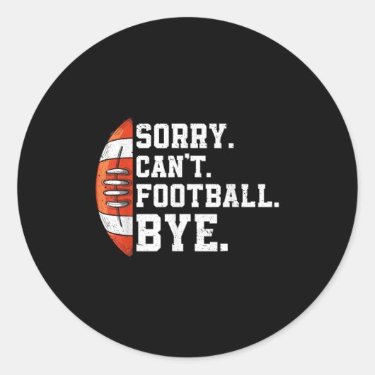 Sorry Can't Football Bye - Funny Quote Fan Footbal Ronde Sticker (Voorkant)