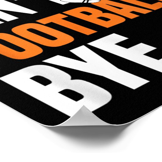 Sorry Can't Football Bye Funny Quote Fan Football  Poster (Hoek)