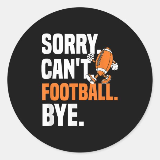 Sorry Can't Football Bye Funny Quote Fan Football Ronde Sticker (Voorkant)
