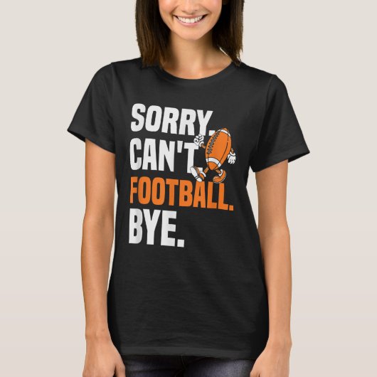 Sorry Can't Football Bye Funny Quote Fan Football  T-shirt (Voorkant)