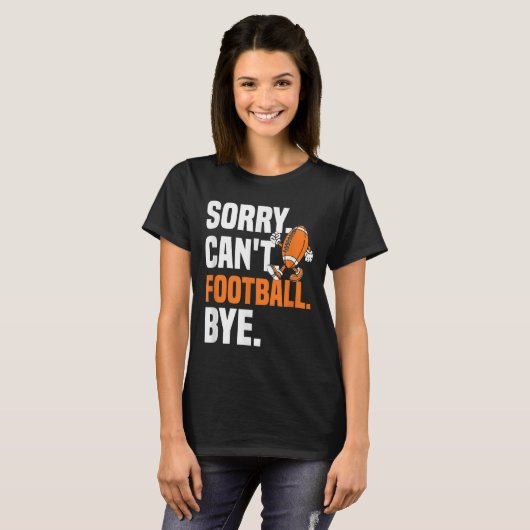 Sorry Can't Football Bye Funny Quote Fan Football T-shirt (Voorkant volledig)