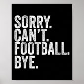 Sorry Can't Football Bye  Poster (Voorkant)