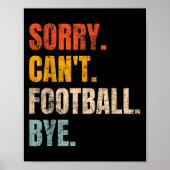 Sorry Can't Football Bye Retro Football Lovers Fan Poster (Voorkant)