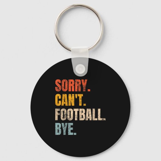 Sorry Can't Football Bye Retro Football Lovers Fan Sleutelhanger (Voorkant)