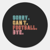 Sorry Can't Football Bye  Ronde Sticker (Voorkant)