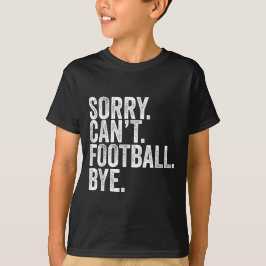Sorry Can't Football Bye  T-shirt (Voorkant)