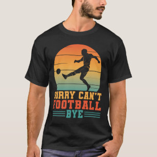 Sorry Cant Football Dag voetballer Goalkeeper T-shirt