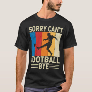 Sorry Cant Football Dag voetballer Goalkeeper T-shirt