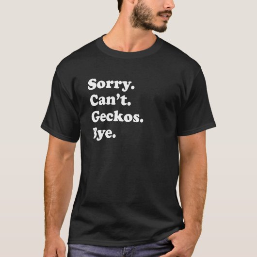 Sorry Can't Geckos Bye Gecko T-shirt (Voorkant)