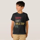 Sorry Can't Girls Trip Bye Shirt  (Voorkant volledig)