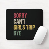 Sorry Can't Girls Trip Bye Shirt  Muismat (Met muis)