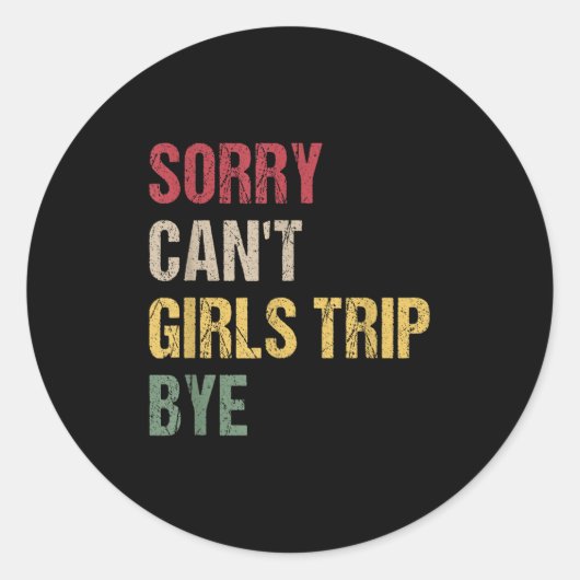 Sorry Can't Girls Trip Bye Shirt Ronde Sticker (Voorkant)