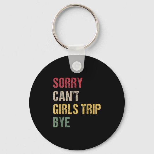 Sorry Can't Girls Trip Bye Shirt  Sleutelhanger (Voorkant)