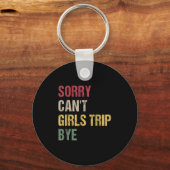 Sorry Can't Girls Trip Bye Shirt  Sleutelhanger (Voorkant)