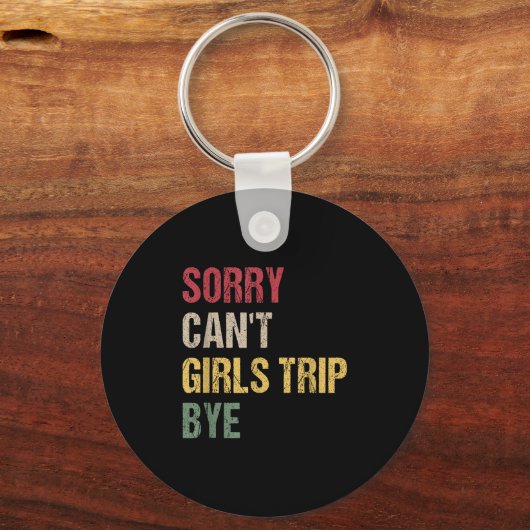 Sorry Can't Girls Trip Bye Shirt  Sleutelhanger (Voorkant)