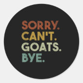 Sorry Can't Goats Bye Funny Goats  Ronde Sticker (Voorkant)