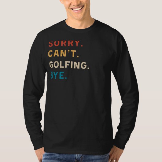 Sorry Cant Golfing Bye | Grappig Golf T-shirt (Voorkant)