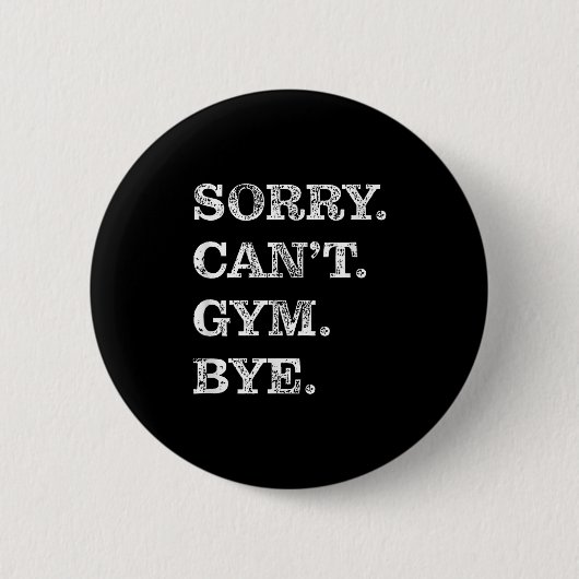 Sorry Can't Gym Bye - Weightlifting Muscles Workou Ronde Button 5,7 Cm (Voorkant)