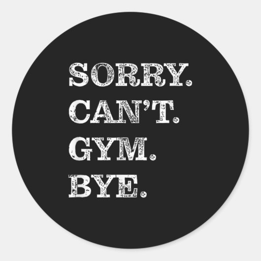 Sorry Can't Gym Bye - Weightlifting Muscles Workou Ronde Sticker (Voorkant)