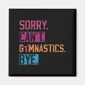 Sorry Can't Gymnastics Bye Funny Gymnastics Player Magneet (Voorkant)
