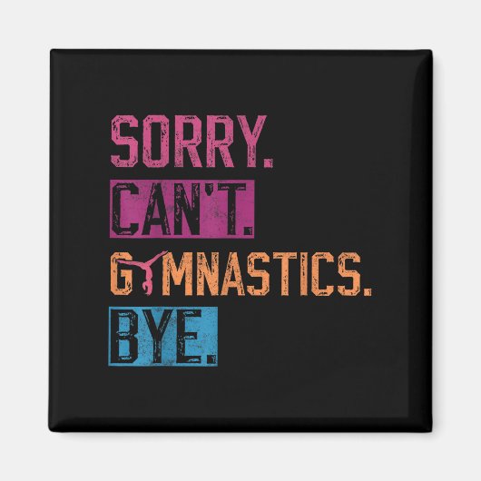 Sorry Can't Gymnastics Bye Funny Gymnastics Player Magneet (Voorkant)