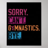 Sorry Can't Gymnastics Bye Funny Gymnastics Player Poster (Voorkant)
