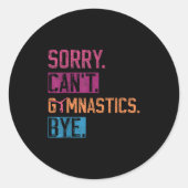 Sorry Can't Gymnastics Bye Funny Gymnastics Player Ronde Sticker (Voorkant)