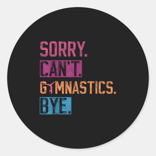 Sorry Can't Gymnastics Bye Funny Gymnastics Player Ronde Sticker (Voorkant)