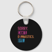 Sorry Can't Gymnastics Bye Funny Gymnastics Player Sleutelhanger (Voorkant)