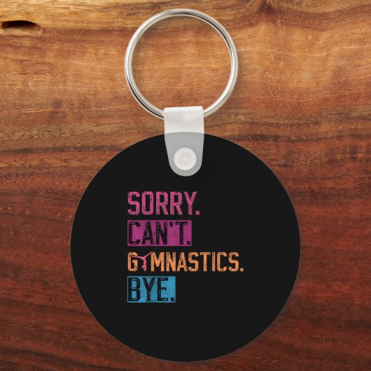 Sorry Can't Gymnastics Bye Funny Gymnastics Player Sleutelhanger (Voorkant)